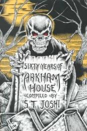 book cover of Sixty Years of Arkham House by Sunand Tryambak Joshi