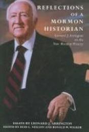 book cover of Reflections of a Mormon historian : Leonard J. Arrington on the new Mormon history by Leonard J. Arrington
