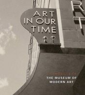 book cover of Art In Our Time : A Chronicle of the Museum of Modern Art by N.Y.) Museum of Modern Art (New York