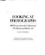 book cover of Looking at photographs : 100 pictures from the collection of the Museum of Modern Art by John Szarkowski