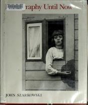 book cover of Photography Until Now by John Szarkowski