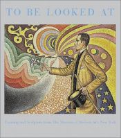 book cover of To Be Looked At: Painting and Sculpture from The Museum of Modern Art by Kynaston McShine