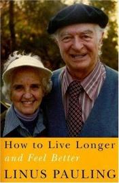 book cover of Live Longer and Feel Better by Linus Pauling