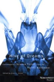 book cover of Hive of Dreams: Contemporary Science Fiction from the Pacific Northwest (Northwest Readers) by Grace L. Dillon