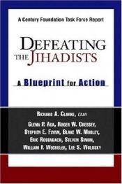 book cover of Defeating the jihadists : a blueprint for action : the report of a task force by Richard A. Clarke