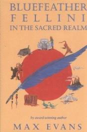 book cover of Bluefeather Fellini in the Sacred Realm by Max Evans