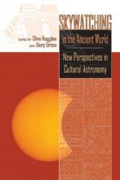 book cover of Skywatching in the Ancient World: New Perspectives in Cultural Astronomy Studies in Honor of Anthony F. Aveni (Mesoamerican Worlds Series) by Clive Ruggles