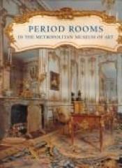 book cover of Period Rooms in the Metropolitan Museum of Art by Metropolitan Museum of Art