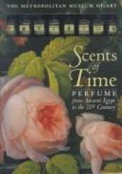 book cover of The Scents of Time: Perfume from Ancient Egypt to the 21st Century by Edwin Morris
