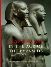 book cover of Egyptian Art in the Age of the Pyramids by Metropolitan Museum of Art