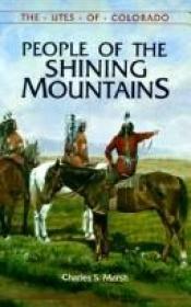 book cover of People of the shining mountains: The Utes of Colorado by Charles S Marsh