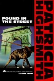 book cover of Found in the street by Patricia Highsmith