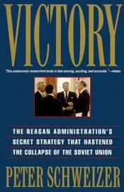 book cover of Victory: The Reagan Administration's Secret Strategy that Hastened the Collapse of the Soviet Union by Peter Schweizer