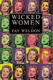 book cover of Wicked women by Fay Weldon