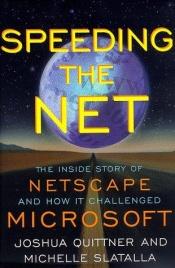 book cover of Speeding the Net: The Inside Story of Netscape and How It Challenged Microsoft by Josh Quittner