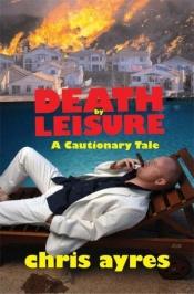 book cover of Death by Leisure: A Cautionary Tale by Chris Ayres