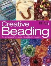 book cover of Creative Beading: The Best Jewelry Projects from a Year of Bead&Button by Julia Gerlach