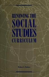 book cover of Renewing the Social Studies Curriculum by Walter Parker