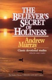 book cover of The Believer's Secret of Holiness (Andrew Murray Christian Maturity Library) by Andrew Murray