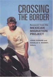 book cover of Crossing the Border: Research from the Mexican Migration Project by Jorge Durand
