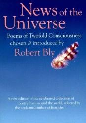 book cover of News of the Universe: Poems of Twofold Consciousness by Robert Bly