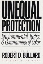 book cover of Unequal Protection: Environmental Justice and Communities of Color by Robert D. Bullard