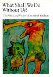 book cover of What Shall We Do Without Us; The Voice and Vision of Kenneth Patchen by Kenneth Patchen