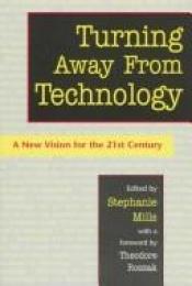 book cover of Turning Away from Technology: A New Vision for the 21st Century by Stephanie Mills