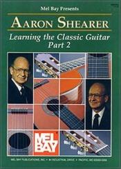 book cover of Mel Bay Presents: Aaron Shearer: Learning the Classic Guitar, Part 2 by Aaron Shearer