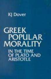 book cover of Greek popular morality in the time of Plato and Aristotle by Kenneth Dover