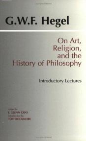 book cover of On Art, Religion, and the History of Philosophy: Introductory Lectures by Georg W. Hegel