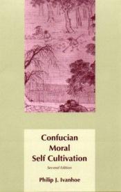 book cover of Confucian Moral Self Cultivation by Philip J. Ivanhoe