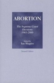 book cover of Abortion: The Supreme Court Decisions, 1965-2007 by Ian Shapiro
