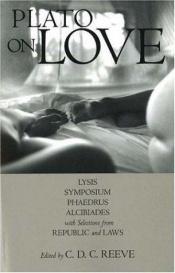 book cover of Plato on love : Lysis, Symposium, Phaedrus, Alcibiades, with selections from Republic, Laws by Platonas