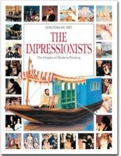 book cover of Masters of Art, The Impressionists : The origins of modern painting by Francesco Salvi