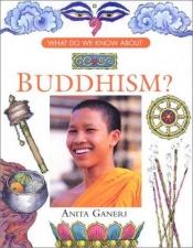 book cover of What do we know about Buddhism? by Anita Ganeri