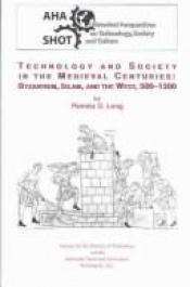 book cover of Technology and Society in the Medieval Centuries:: Byzantium, Islam, and the West, 500-1300 (Historical Perspectives on by Pamela O Long