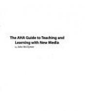 book cover of The AHA Guide to Teaching and Learning with New Media by McClymer