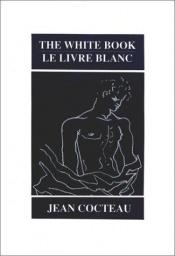 book cover of The White book = by Jean Cocteau