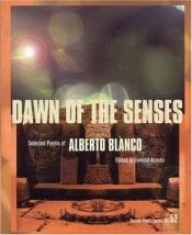 book cover of Dawn of the Senses : Selected Poems of Alberto Blanco (City Lights Pocket Poets Series) by Alberto Blanco
