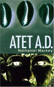 book cover of Atet A.D. by Nathaniel Mackey