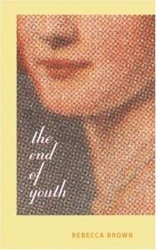 book cover of The end of youth by Rebecca Brown