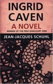 book cover of Ingrid Caven - Prix Goncourt 2000 by Jean-Jacques Schuhl