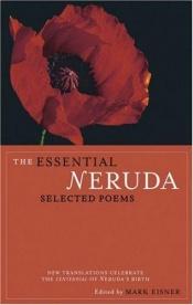 book cover of The Essential Neruda: Selected Poems by Pablo Neruda