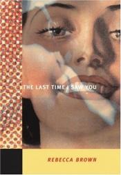 book cover of The last time I saw you by Rebecca Brown