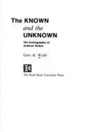 book cover of The Known and the Unknown: The Iconography of Science Fiction by Gary K. Wolfe