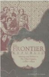 book cover of Frontier Republic: Ideology and Politics in the Ohio Country, 1780-1825 by Andrew Cayton