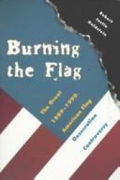 book cover of Burning the Flag: The Great 1989-1990 American Flag Desecration by Robert Goldstein