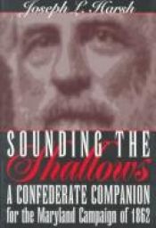 book cover of Sounding the Shallows: A Confederate Companion for the Maryland Campaign of 1862 by Joseph L. Harsh