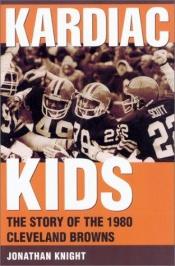 book cover of Kardiac Kids: The Story of the 1980 Cleveland Browns by Jonathan Knight